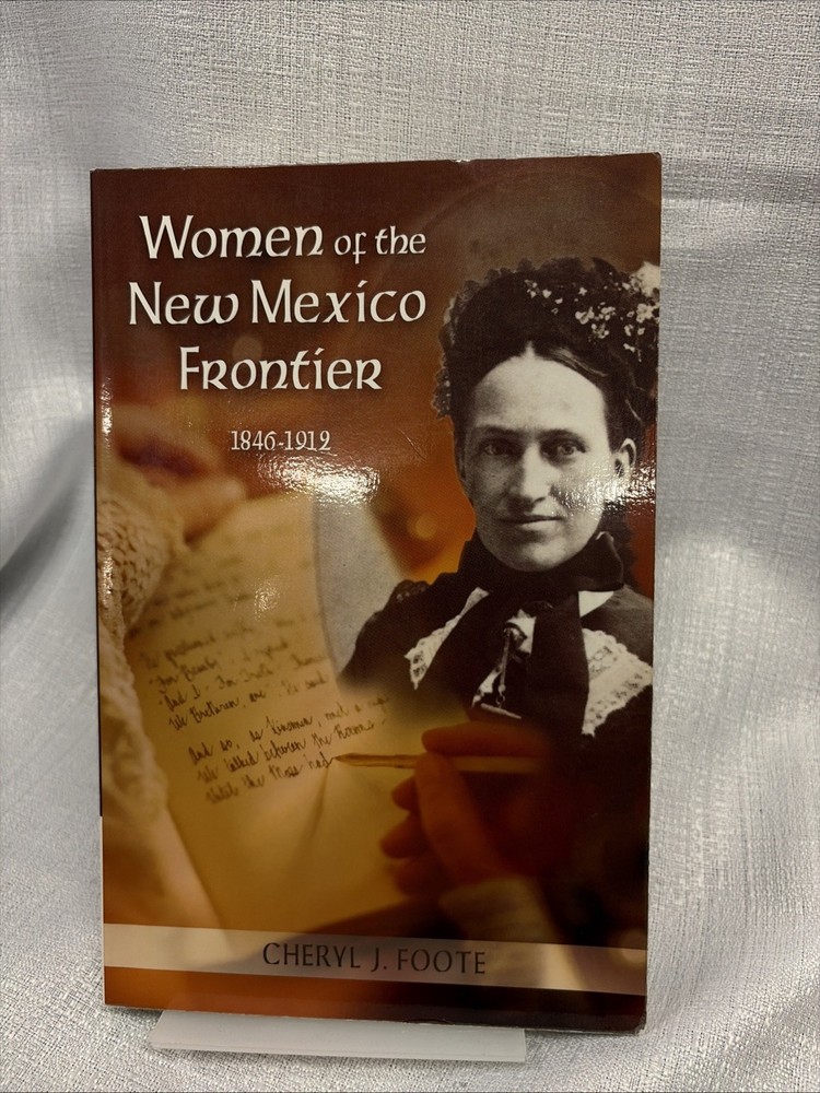 Women of the New Mexico Frontier, 1846-1912 by Cheryl J. Foote (2005, Trade...