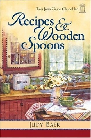 Recipes & Wooden Spoons (Tales from Grace Chapel Inn, Book 2) by Baer, Judy, Acc