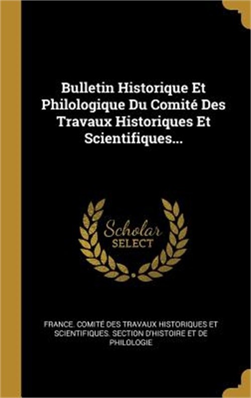 Bulletin Historique Et Philologique Du Comit� Des Travaux Historiques Et Scienti