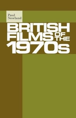 Paul Newland British Films of the 1970s (Paperback)