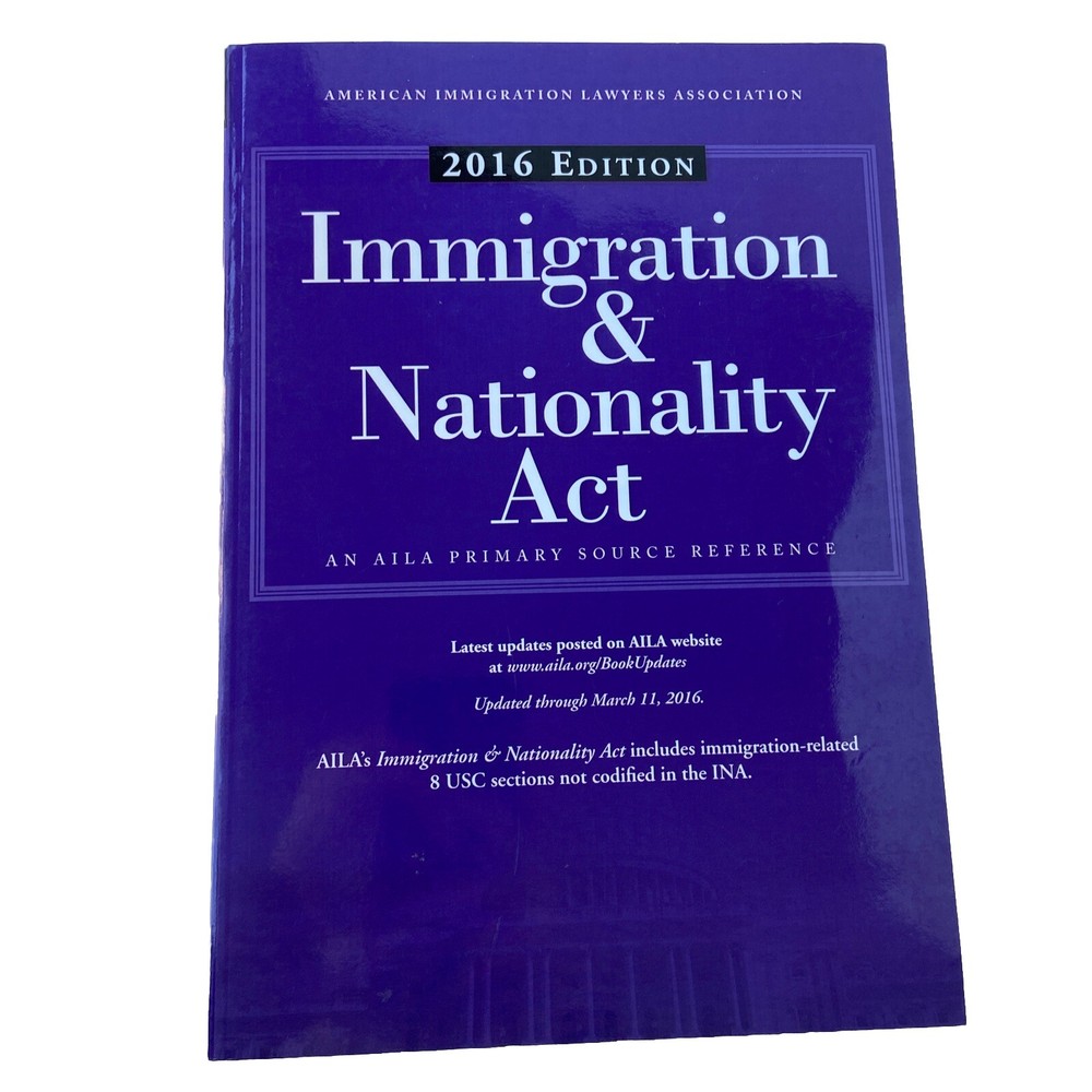 IMMIGRATION AND NATIONALITY ACT, 2016 EDITION By Aila