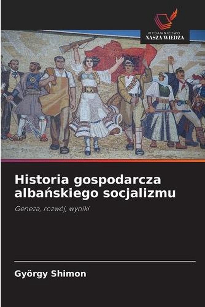 Historia gospodarcza albaskiego socjalizmu by Gy?rgy Shimon (Polish) Paperback B