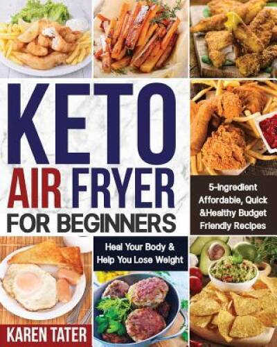 Keto Air Fryer Cookbook for Beginners – Easy 5-Ingredient Healthy Recipes Fast Affordable Meals