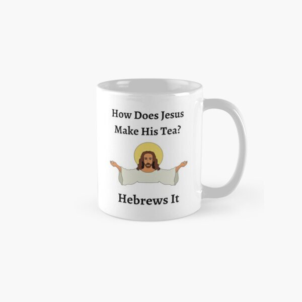 How Does Jesus Make His Tea? Hebrews It Classic Mug