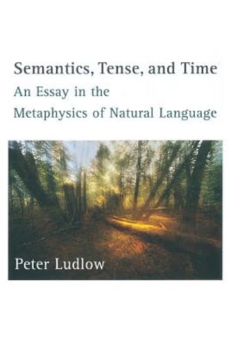 Semantics, Tense, and Time: An Essay in the Metaphysics of Natural Language: New