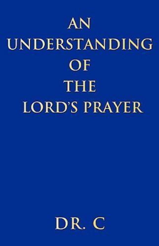 An Understanding of the Lord's Prayer by C.by C. | PB | Acceptable