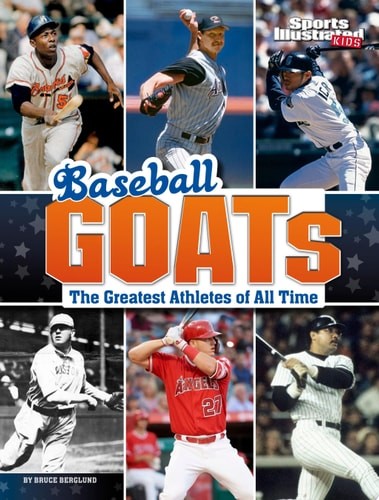 Baseball Goats: The Greatest Athletes of All Time (Sports Illustrated Kids: Goat