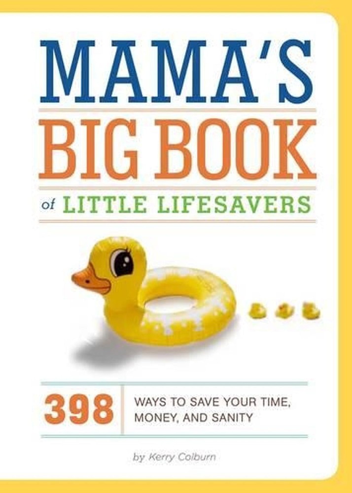 Mamas Big Book of Little Lifesavers: 394 Ways to Save Your Time, Money, and Sani
