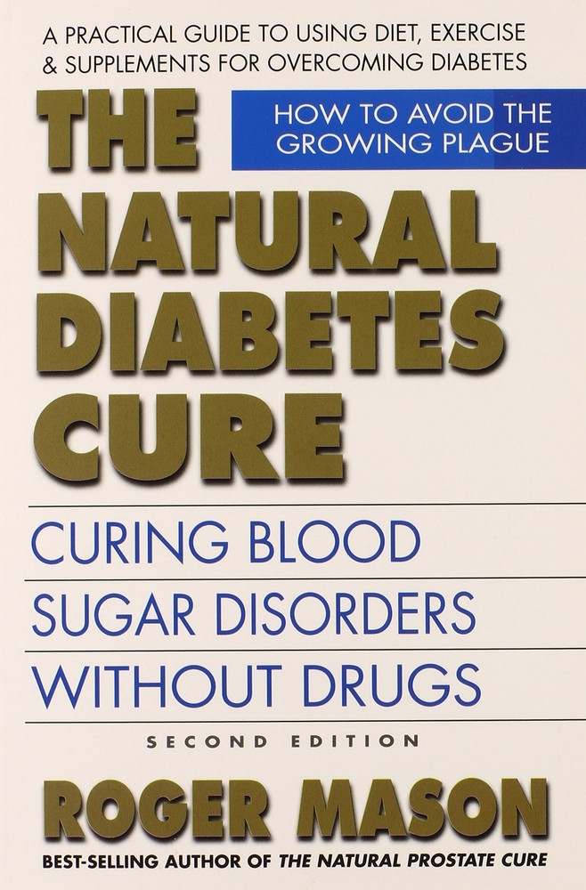 The Natural Diabetes Cure: Curing Blood Sugar Disorders Without Drugs by Mason