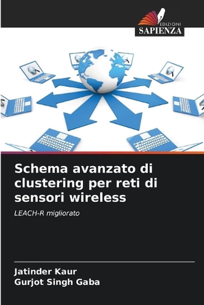 Schema avanzato di clustering per reti di sensori wireless by Jatinder Kaur (Ita