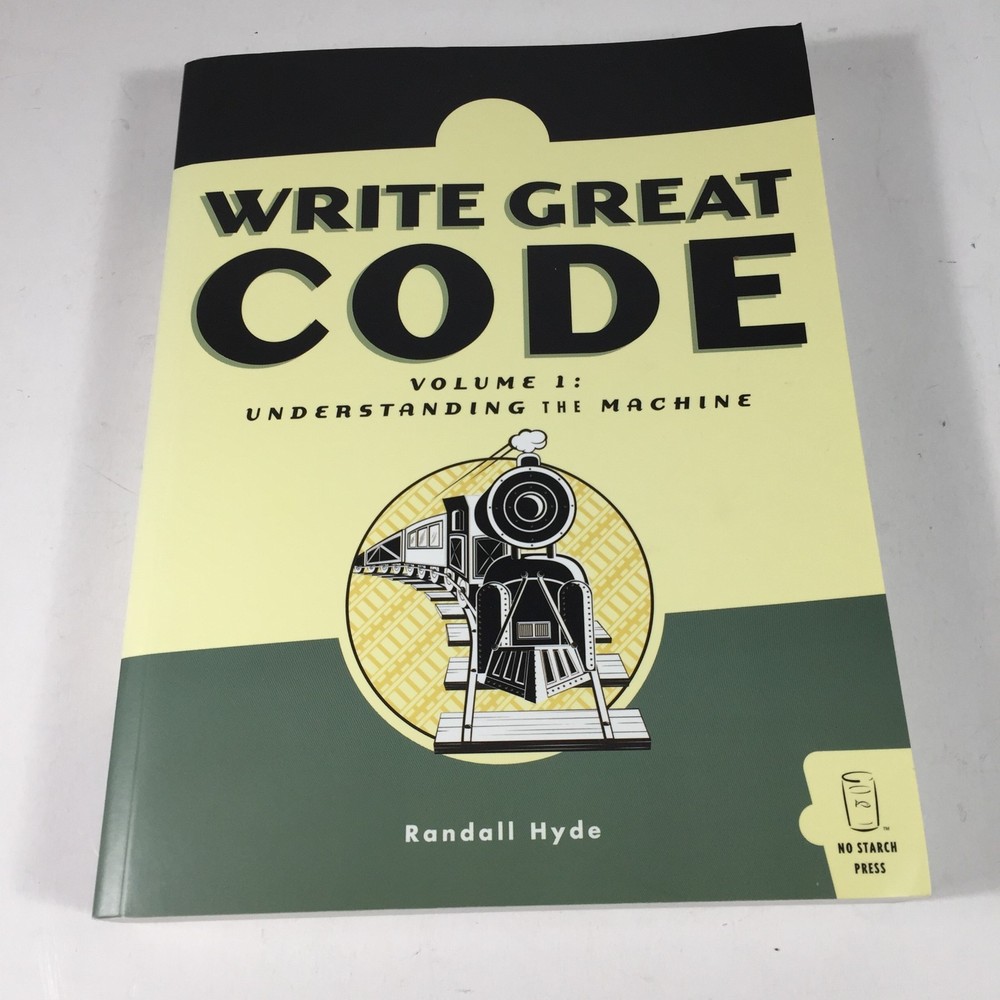 Write Great Code Vol. 1 : Understanding the Machine Randall Hyde