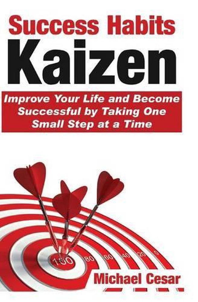 Success Habits: Kaizen - Improve Your Life and Become Successful by Taking One S