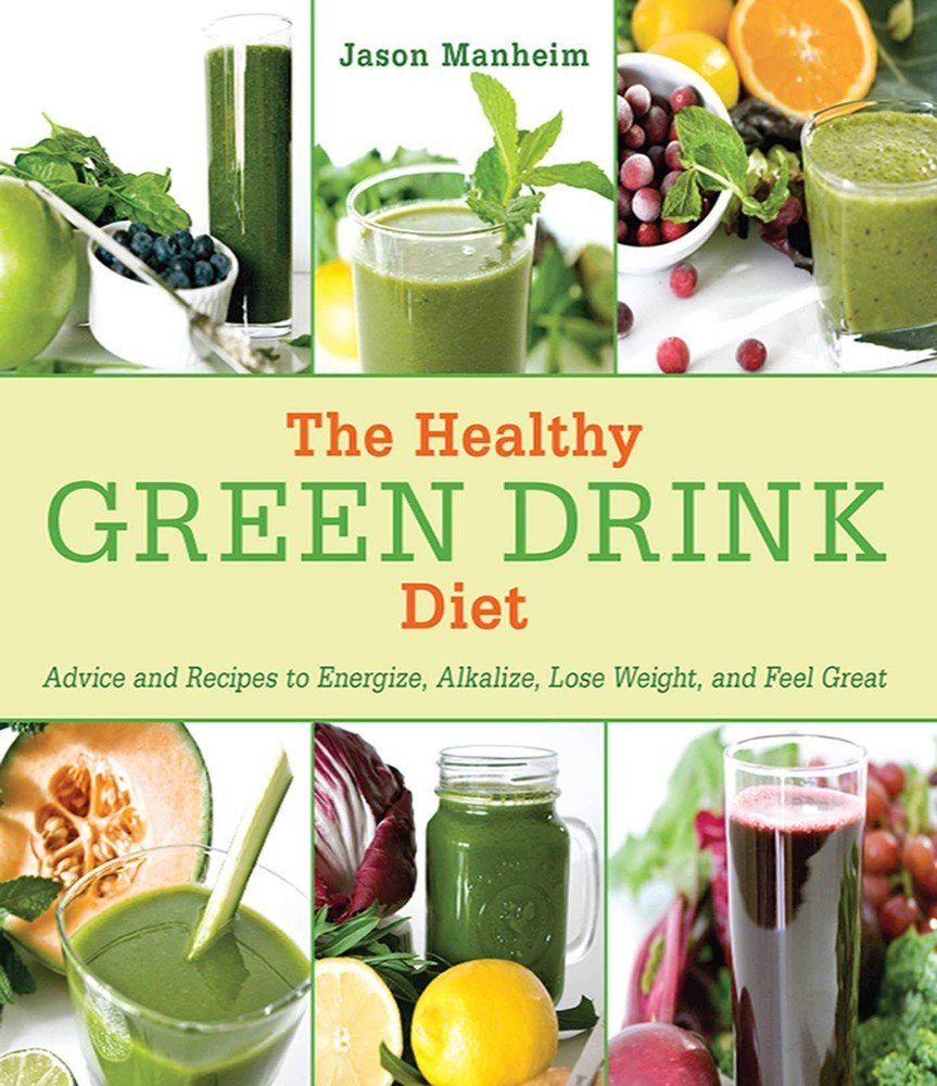 The Healthy Green Drink Diet: Advice and Recipes to Energize, Alkalize, Lose...