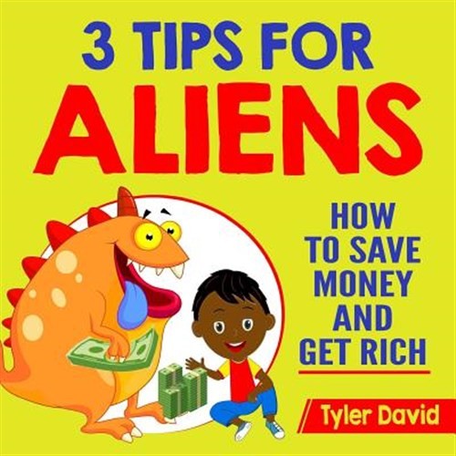 3 Tips for Aliens: How to Save Money and Get Rich by David, Mstr Tyler, Like ...