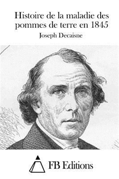 Histoire De La Maladie Des Pommes De Terre En 1845, Paperback by Decaisne, Jo...