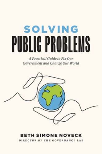 Solving Public Problems: A Practical Guide to Fix Our Government and Change Our