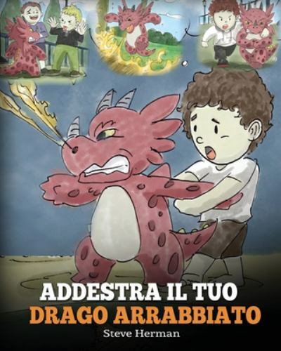 Addestra il tuo drago arrabbiato: (Train Your Angry Dragon) Una simpatica sto...