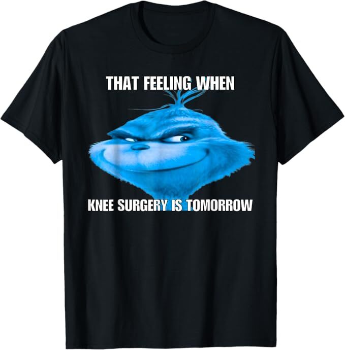 Funny That Feeling When Knee Surgery Is Tomorrow Meme T-Shirt
