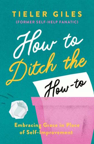 How to Ditch the How-To: Embracing Grace in Place of Self-Improvement by Giles
