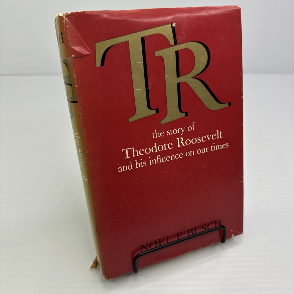 T. R. The Story of Theodore Roosevelt and His Influence Noel F. Busch 1963 HC