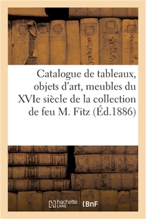 Catalogue de Tableaux Anciens Des Diverses �coles, Objets d'Art: Meubles � Deux