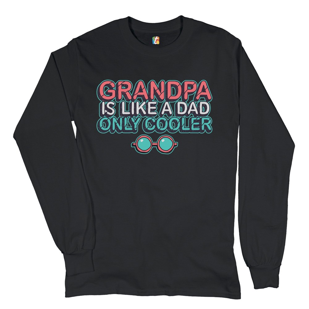 Grandpa Is Like a Dad Only Cooler Long Sleeve T-shirt Granddad Father's Day