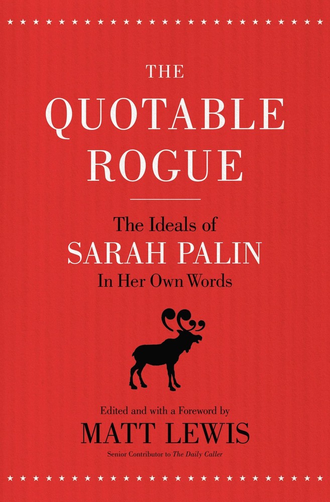 The Quotable Rogue: The Ideals of Sarah Palin in Her Own Words [Paperback] Matt