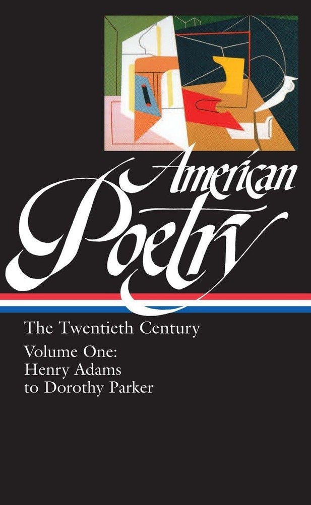 American Poetry : The Twentieth Century, Volume 1 : Henry Adams to Dorothy Park,