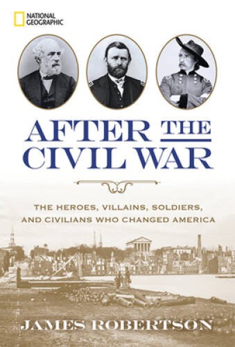 After the Civil War: The Heroes, Villains, Soldiers, and Civilians Who Ch - GOOD