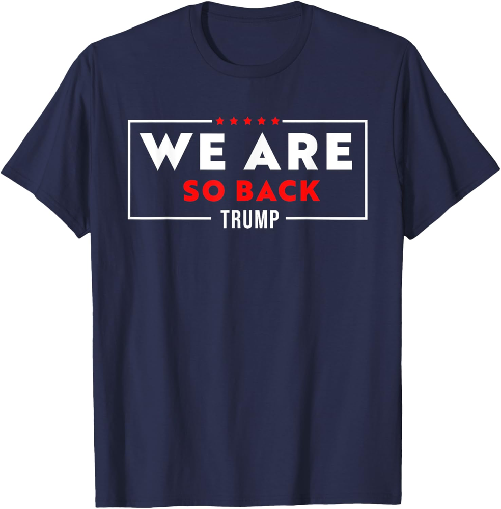 We Are So Back Trump Won T-Shirt and Sweatshirt Design