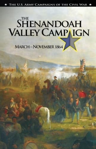 The Shenandoah Valley Campaign, March-November 1864