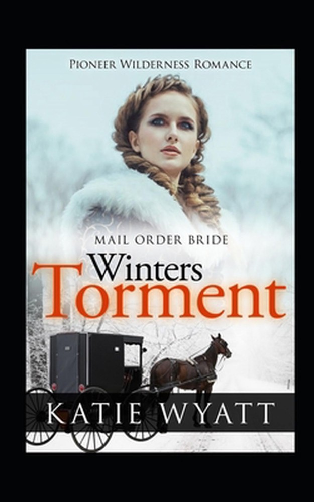 Mail Order Bride: Winter's Torment: Inspirational Historical Western by Katie Wy