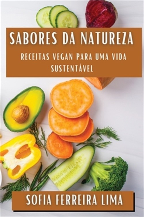 Sabores da Natureza: Receitas Vegan Para uma Vida Sustent�vel (Paperback or Soft