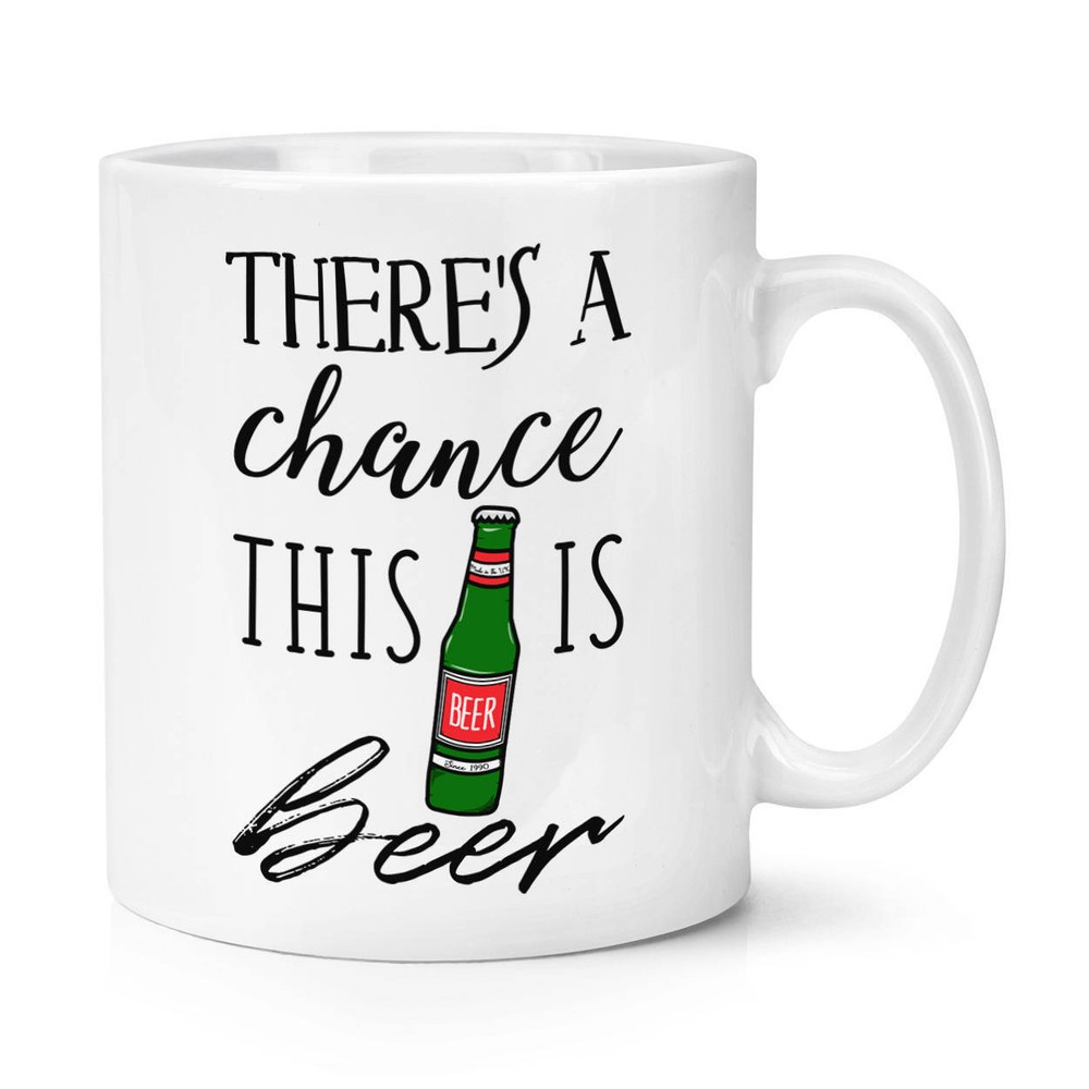 There's A Chance This Is Beer Coffee Mug Coffee Cup Mug Cup