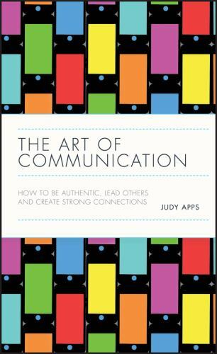Art of Communication : How to Be Authentic, Lead Others and Create Strong Con...