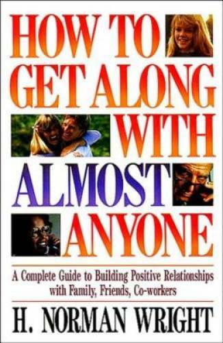 Master Building Relationships with H. Norman Wright’s How To Get Along With Almost Anyone - Very Good Paperback