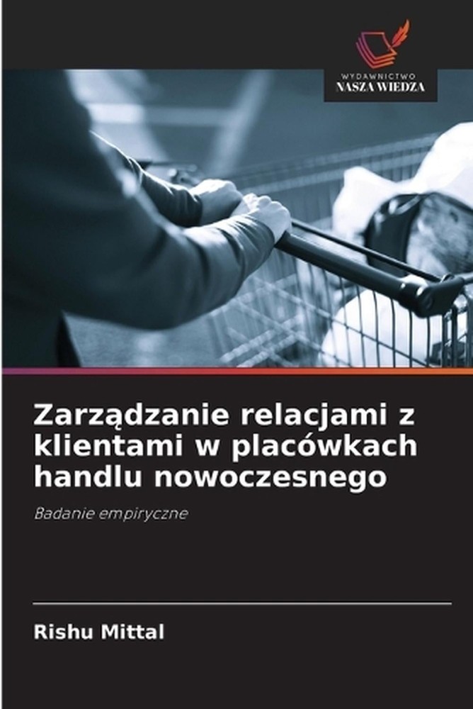 Zarzdzanie relacjami z klientami w placwkach handlu nowoczesnego by Rishu Mittal