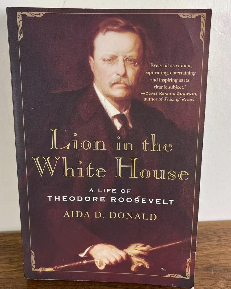 Lion in the White House: A Life of Theodore Roosevelt by Donald, Aida D.