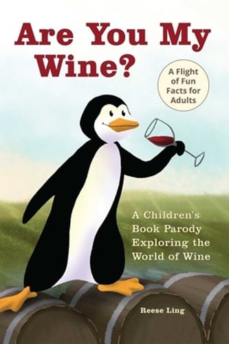 Are You My Wine?: A Children's Book Parody for Adults Exploring the World of