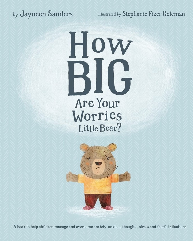 How Big Are Your Worries Little Bear?: A book to help children manage and overc,