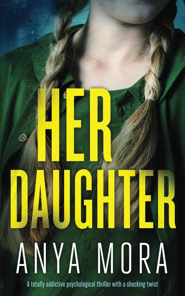 Her Daughter: A totally addictive psychological thriller with a shocking twist (