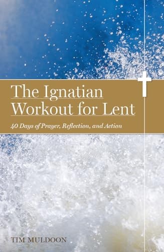 The Ignatian Workout for Lent: 40 Days ..., Tim Muldoon