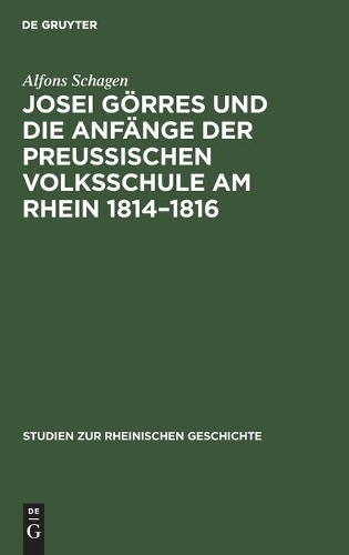 Alfons Schagen Josei Görres Und Die Anfänge Der Preussischen Volkssch (Hardback)