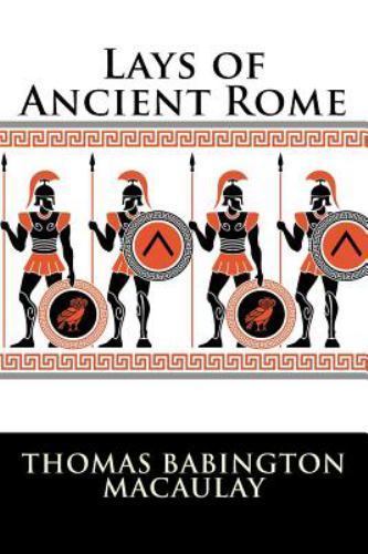 Lays of Ancient Rome, Paperback by Macaulay, Thomas Babington MacAulay, Baron...