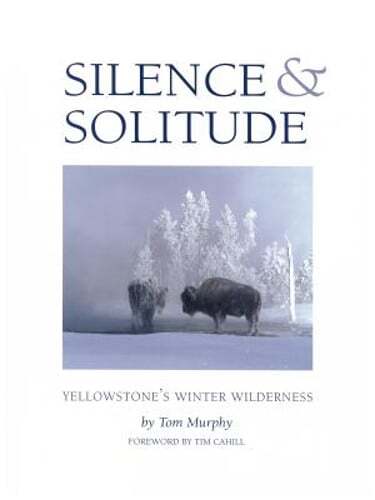 Silence & Solitude: Yellowstone's Winter Wilderness by Tom Murphy: Used