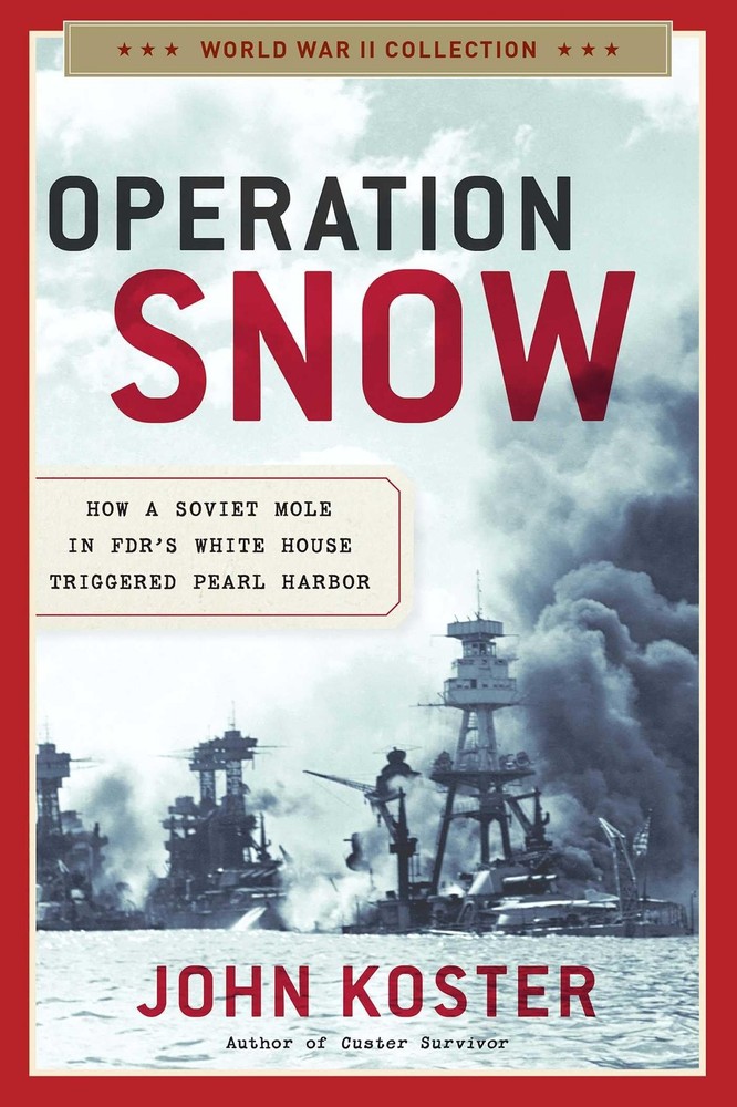 Operation Snow: How a Soviet Mole in FDR's White House Triggered Pearl Harbor (,