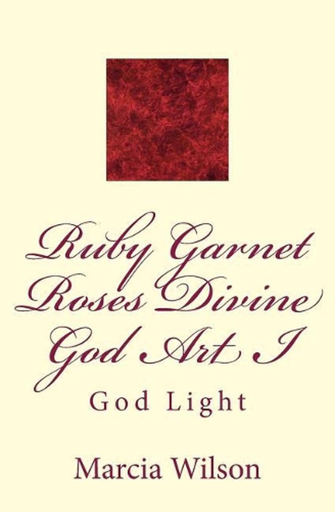 Ruby Garnet Roses Divine God Art I: God Light by Marcia Wilson (English) Paperba