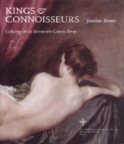 Kings & Connoisseurs 17th-Century European Art Collecting by Brown