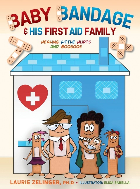 Baby Bandage And His First Aid Family: Healing Little Hurts ...