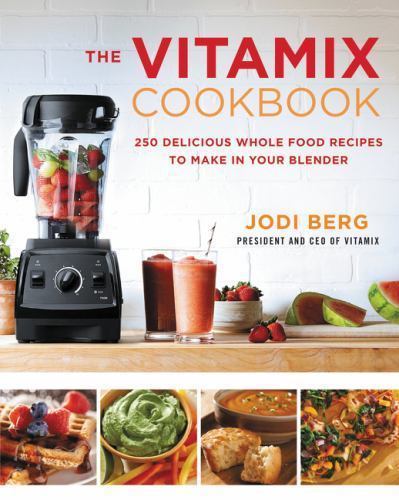 The Vitamix Cookbook: 250 Delicious Whole Food Recipes to Make in  - VERY GOOD
